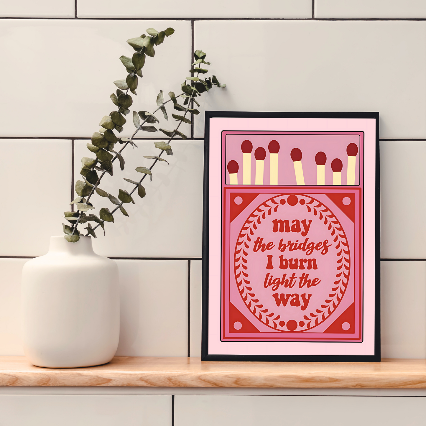 Burn Bridges | Wall Print
